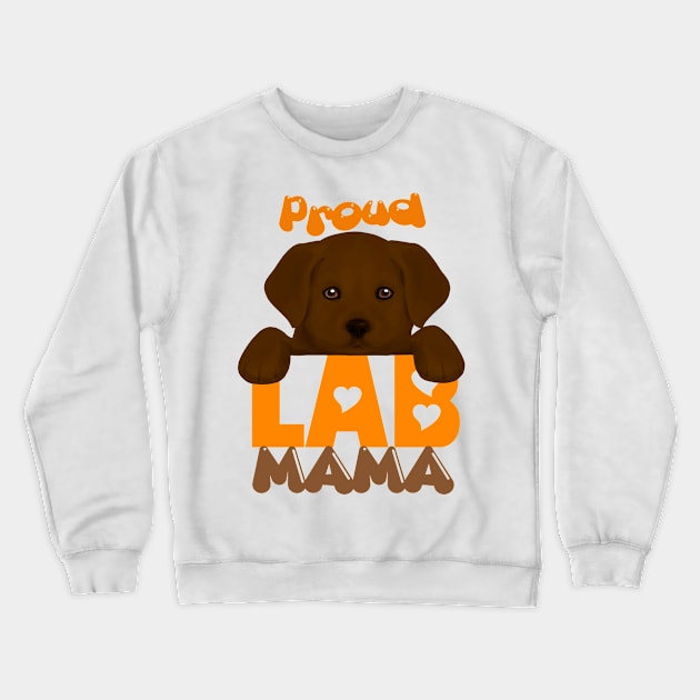 Proud Lab Mama (chocolate puppy)! Especially for Labrador Retriever Puppy owners! Crewneck Sweatshirt by rs-designs